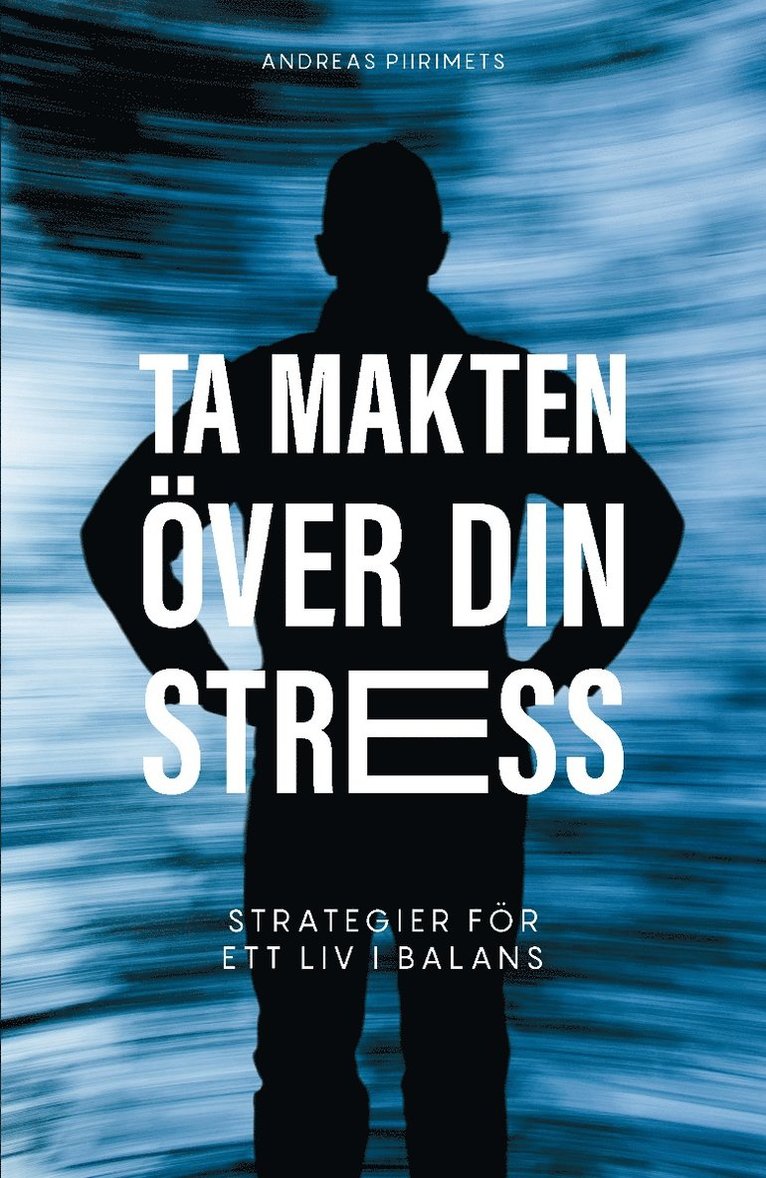 Andreas Piirimets - Ta makten över din stress : strategier för ett liv i balans, Häftad