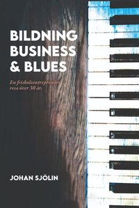 bokomslag Bildning, business och blues : en friskoleentreprenörs resa över 30 år