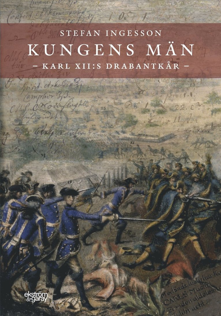 Stefan Ingesson - Kungens män. Karl XII:s Drabantkår, Inbunden