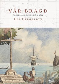 bokomslag Vår bragd : världsomseglingen 1851-1853