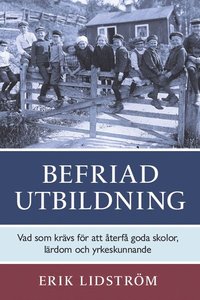 bokomslag Befriad utbildning : Vad som krävs för att återfå goda skolor,  lärdom och yrkeskunnande