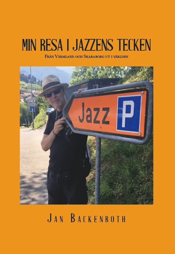 Min resa i jazzens tecken : från Värmland och Skaraborg ut i världen 1