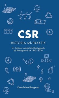 bokomslag CSR : historia och praktik - en studie av svenskt storföretagande på företagsnivå ca 1940-2010