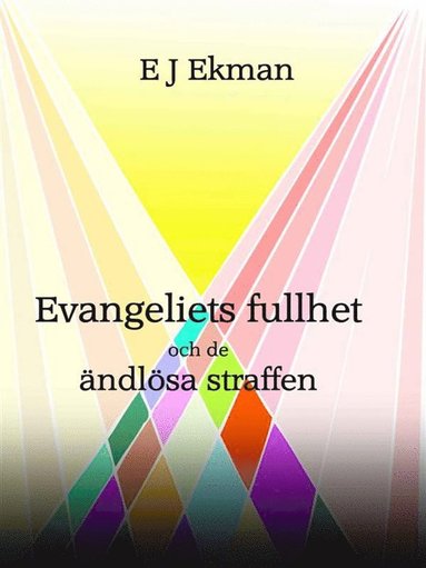 bokomslag Evangeliets fullhet och de ändlösa straffen - Eller är de kanske inte eviga?