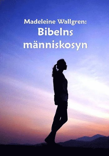 Madeleine Wallgren - Bibelns människosyn, Häftad