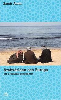 bokomslag Arabvärlden och Europa : ett arabiskt perspektiv