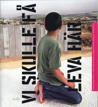 bokomslag Vi skulle få leva här : om muren i Palestina