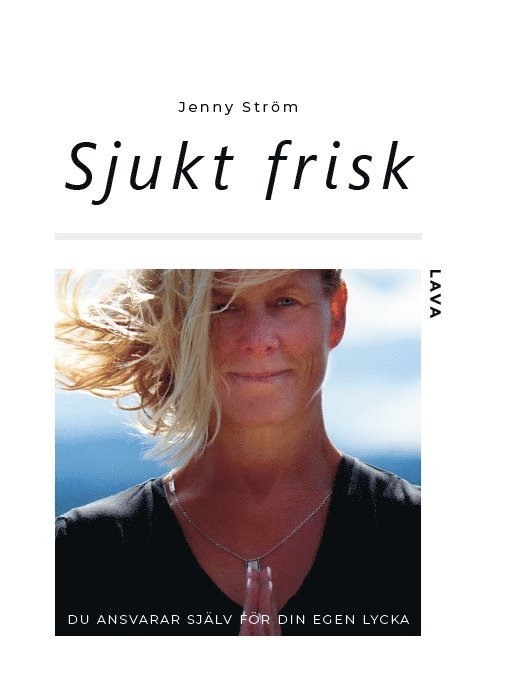 Jenny Ström - Sjukt frisk : du ansvarar själv för din egen lycka, Häftad