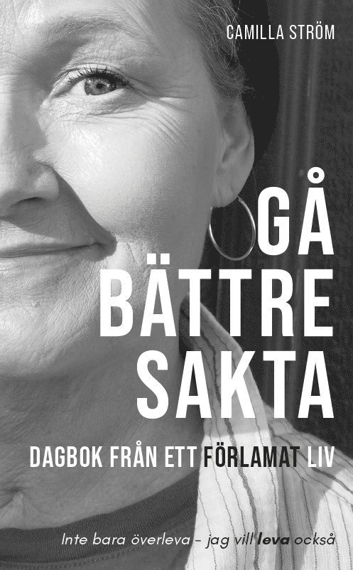 Camilla Ström - Gå bättre sakta : dagbok från ett förlamat liv, Häftad