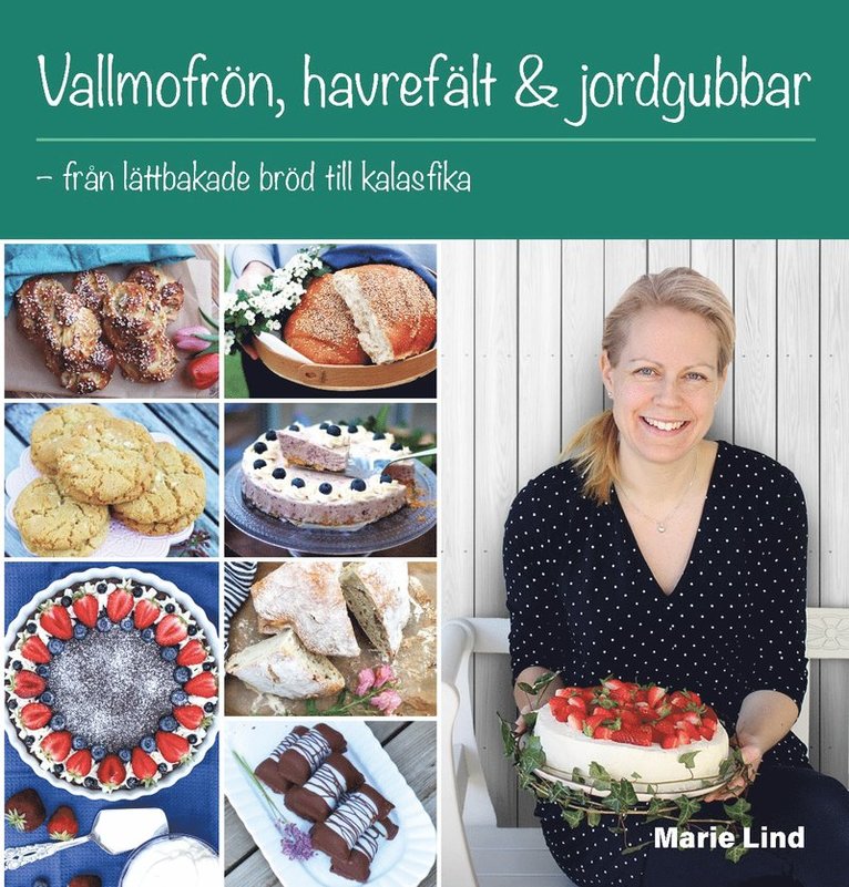 Marie Lind - Vallmofrön, havrefält & jordgubbar : från lättbakade bröd till kalasfika, Inbunden