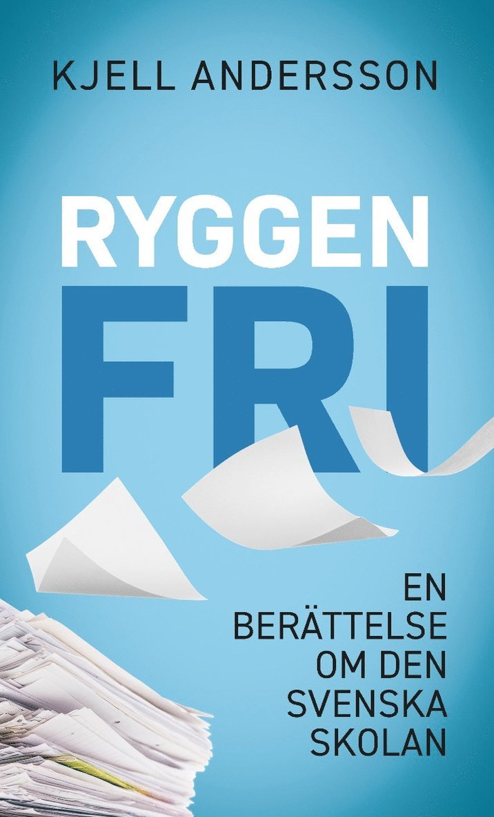 Kjell Andersson - Ryggen fri : en berättelse om den svenska skolan, Häftad