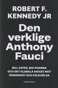 bokomslag Den verklige Anthony Fauci : Bill Gates, Big Pharma och det globala kriget mot demokrati och folkhälsa