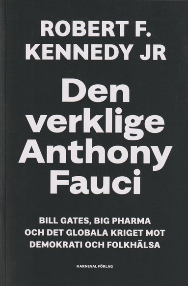 Robert F. Kennedy Jr - Den verklige Anthony Fauci : Bill Gates, Big Pharma och det globala kriget mot demokrati och folkhälsa, Häftad