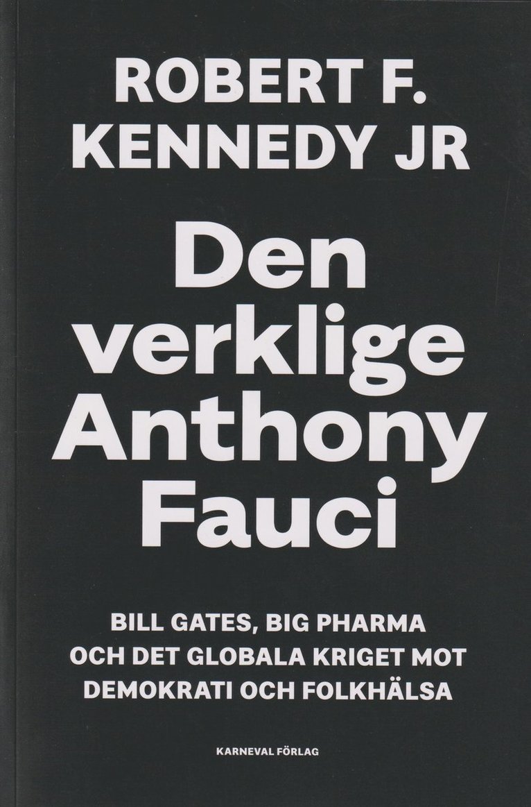 Den verklige Anthony Fauci : Bill Gates, Big Pharma och det globala kriget mot demokrati och folkhälsa 1