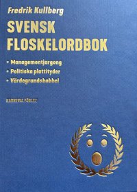 bokomslag Svensk floskelordbok : managementjargong, politiska plattityder, värdegrundsbabbel