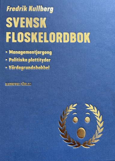 Fredrik Kullberg - Svensk floskelordbok : managementjargong, politiska plattityder, värdegrundsbabbel, Kartonnage