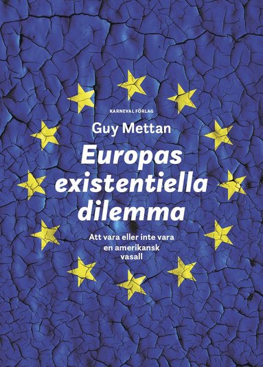 bokomslag Europas existentiella dilemma : att vara eller inte vara en amerikansk vasall
