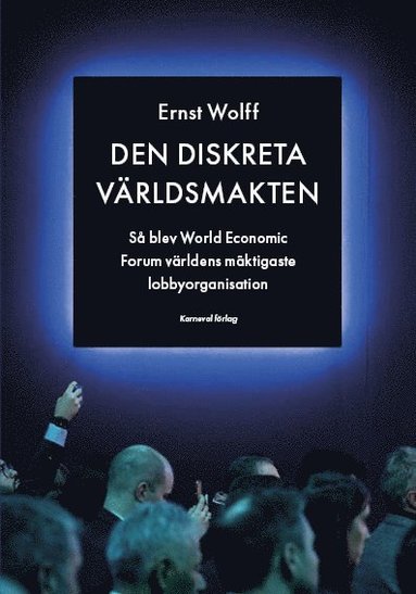 bokomslag Den diskreta världsmakten : så blev World Economic Forum världens mäktigaste lobbyorganisation
