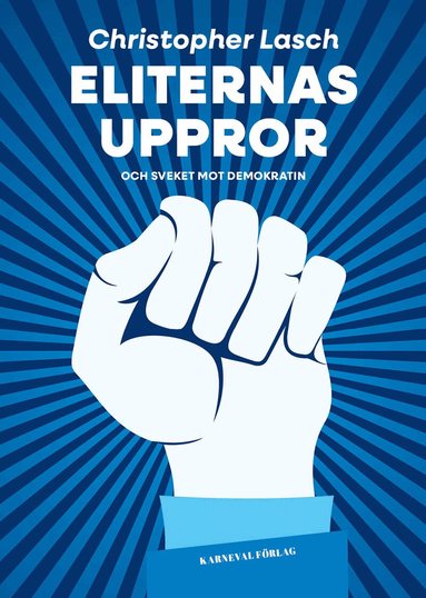 Christopher Lasch - Eliternas uppror och sveket mot demokratin, Inbunden
