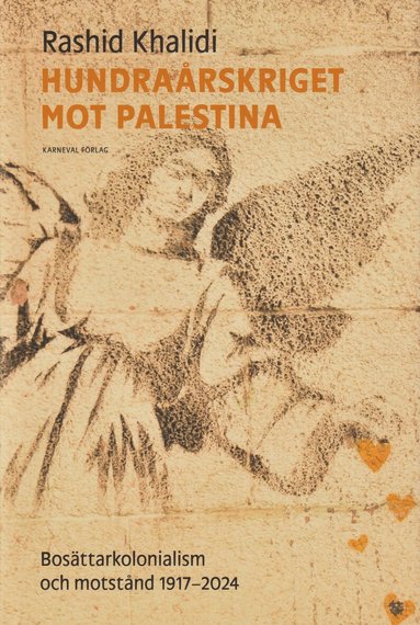 Rashid Khalidi - Hundraårskriget mot Palestina : bosättningskolonialism och motstånd 1917-2024, Inbunden