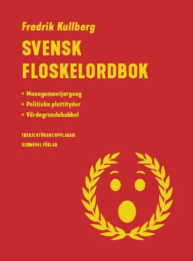 Fredrik Kullberg - Svensk floskelordbok : managementjargong, politiska plattityder, värdegrundsbabbel, Inbunden