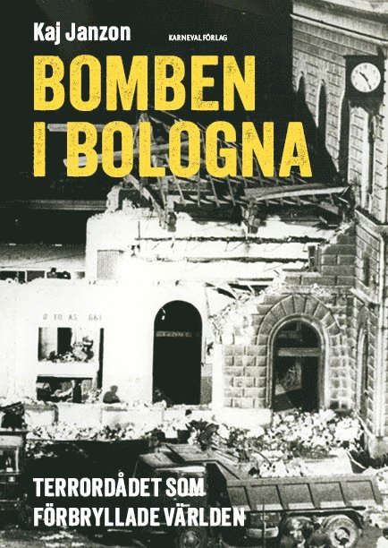 Kaj Janzon - Bomben i Bologna : terrordådet som förbryllade världen, Inbunden