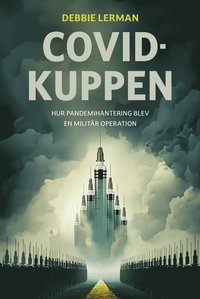 bokomslag Covidkuppen : hur pandemihanteringen blev en militär operation