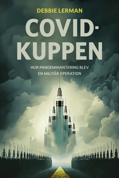 Debbie Lerman - Covidkuppen : hur pandemihanteringen blev en militär operation, Häftad