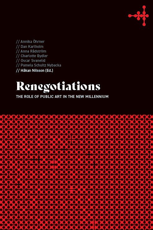 Annika Öhrner, Dan Karlholm, Håkan Nilsson - Renegotiations: The role of public art in the new millennium, Häftad