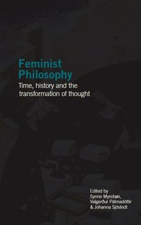 bokomslag Feminist philosophy : time, history and the transformation of thought