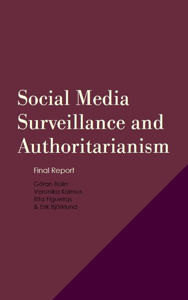 Göran Bolin, Veronika Kalmus, Rita Figueiras, Erik Björklund - Social Media Surveillance and Authoritarianism: Final Report, Häftad