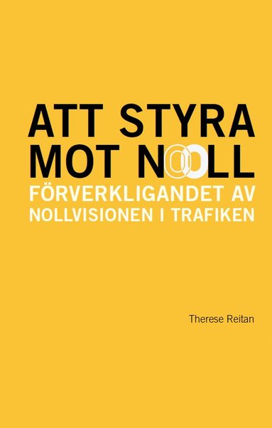 Therese Reitan - Att styra mot noll:  förverkligandet av Nollvisionen i trafiken, Häftad