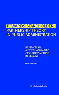 bokomslag Towards stakeholder partnership theory in public administration : based on an autoethnographic case study method in Ukraine