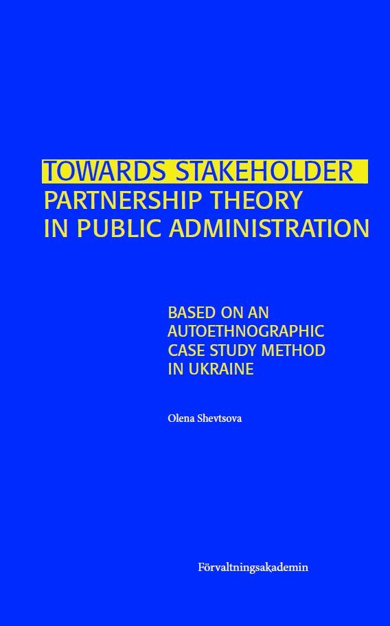 Towards stakeholder partnership theory in public administration : based on an autoethnographic case study method in Ukraine 1
