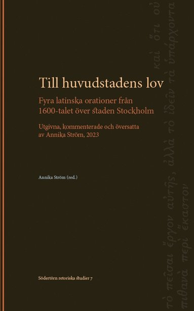 bokomslag Till huvudstadens lov: Fyra latinska orationer från 1600-talet över staden Stockholm. Utgivna, kommenterade och översatta av Annika Ström