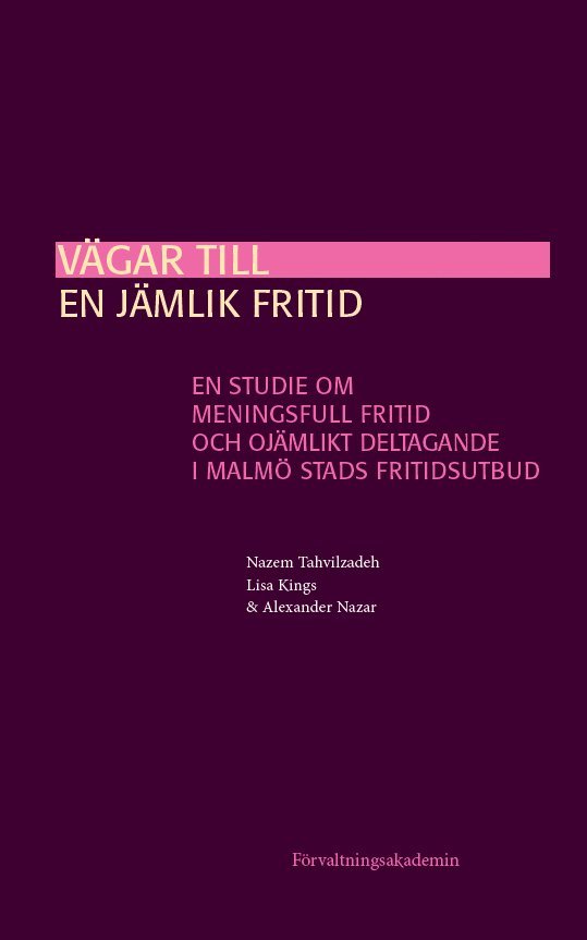 Nazem Tahvilzadeh, Lisa Kings, Alexander Nazar - Vägar till en jämlik fritid: En studie om meningsfull fritid och ojämlikt deltagande i Malmö stads fritidsutbud, Häftad