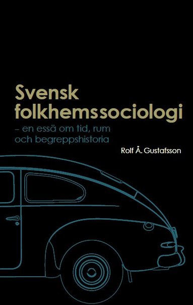 bokomslag Svensk folkhemssociologi: En essä om tid, rum och begreppshistoria