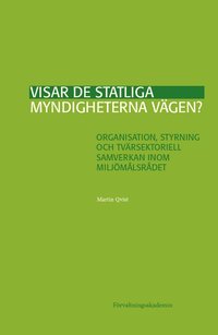 bokomslag Visar de statliga myndigheterna vägen? : organisation, styrning och tvärsektoriell samverkan inom Miljömålsrådet