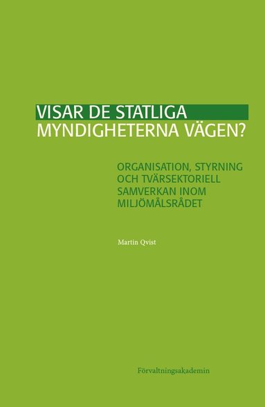 bokomslag Visar de statliga myndigheterna vägen? : organisation, styrning och tvärsektoriell samverkan inom Miljömålsrådet