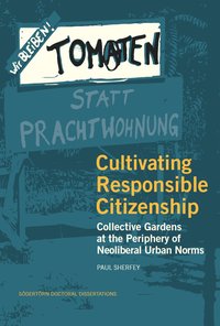 bokomslag Cultivating responsible citizenship : collective gardens at the periphery of neoliberal urban norms