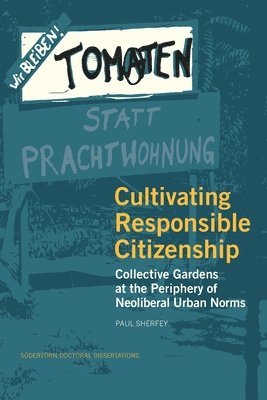 bokomslag Cultivating responsible citizenship : collective gardens at the periphery of neoliberal urban norms
