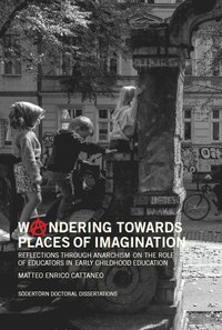 bokomslag Woandering towards places of imagination : reflections through anarchism on the role of educators in early childhood education