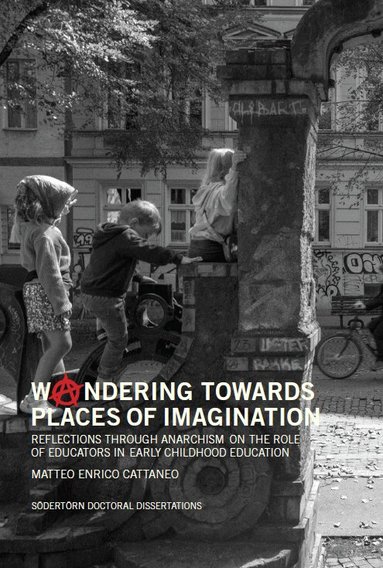 Matteo Enrico Cattaneo - Woandering towards places of imagination : reflections through anarchism on the role of educators in early childhood education, Häftad