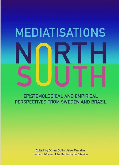 bokomslag Mediatisations North and South: Epistemological and Empirical Perspectives from Sweden and Brazil