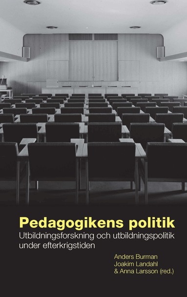 Pedagogikens politik : utbildningsforskning och utbildningspolitik under efterkrigstiden, Häftad