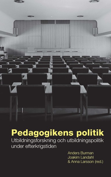 bokomslag Pedagogikens politik : utbildningsforskning och utbildningspolitik under efterkrigstiden