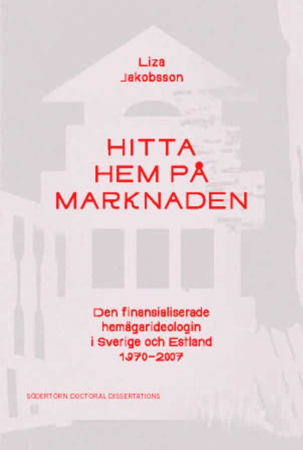 Liza Jakobsson - Hitta hem på marknaden: Den finansialiserade hemägarideologin i Sverige och Estland 1970–2007, Häftad