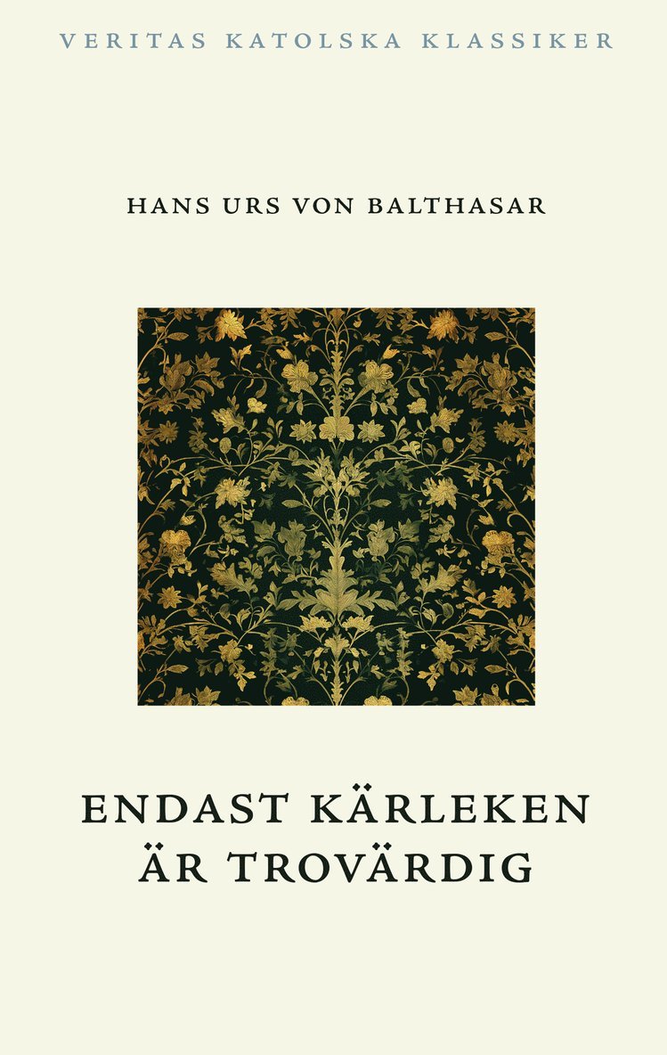 Hans Urs von Balthasar - Endast kärleken är trovärdig, Inbunden