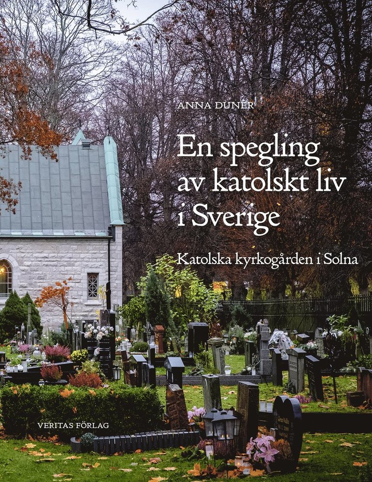 En spegling av katolskt liv i Sverige : katolska kyrkogården i Solna