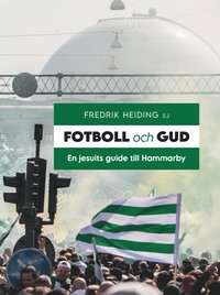 bokomslag Fotboll och Gud : en jesuits guide till Hammarby